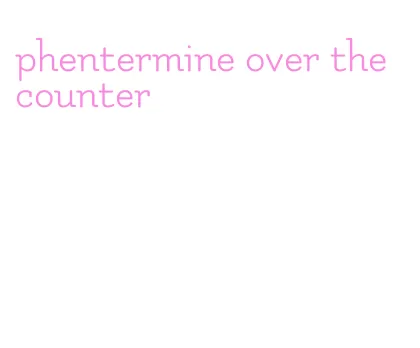 phentermine over the counter