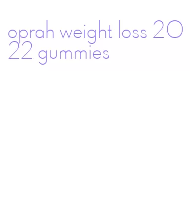 oprah weight loss 2022 gummies