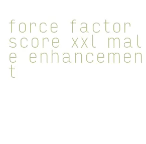 force factor score xxl male enhancement