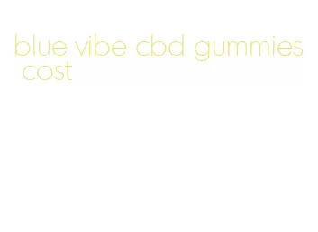 blue vibe cbd gummies cost