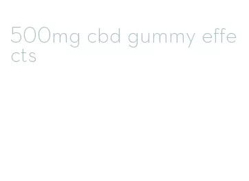 500mg cbd gummy effects