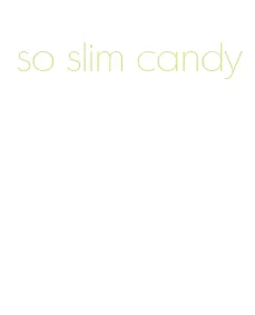 so slim candy