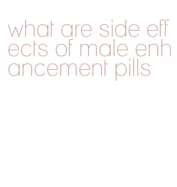 what are side effects of male enhancement pills