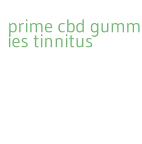 prime cbd gummies tinnitus