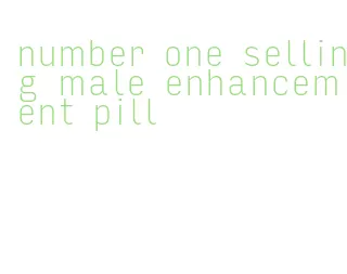 number one selling male enhancement pill