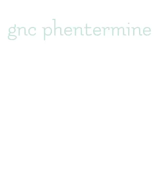 gnc phentermine