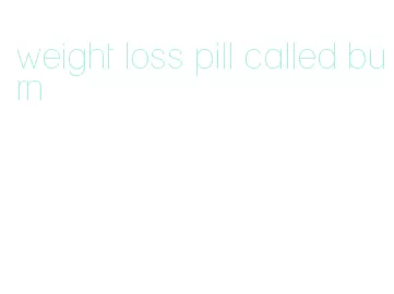 weight loss pill called burn