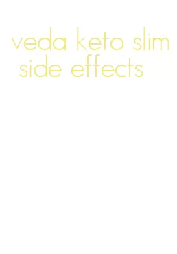 veda keto slim side effects