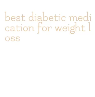 best diabetic medication for weight loss