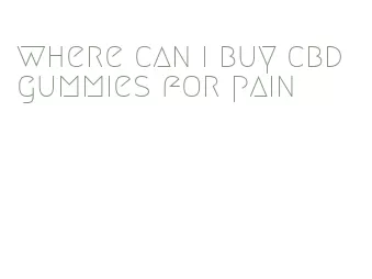 where can i buy cbd gummies for pain