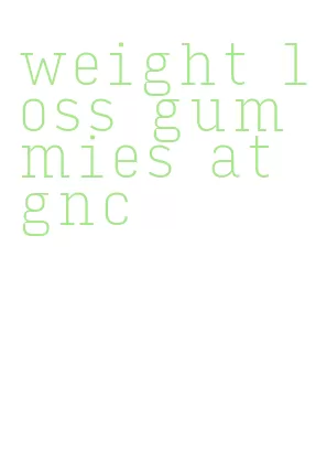 weight loss gummies at gnc