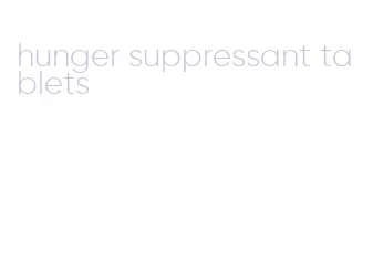 hunger suppressant tablets