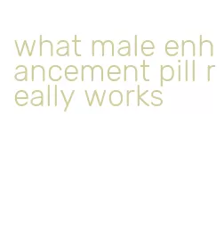 what male enhancement pill really works