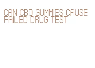 can cbd gummies cause failed drug test