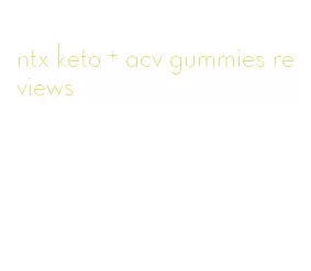 ntx keto + acv gummies reviews