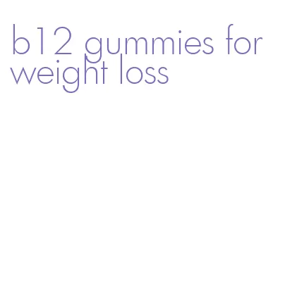 b12 gummies for weight loss