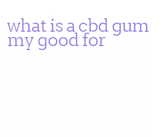 what is a cbd gummy good for