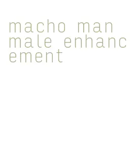 macho man male enhancement