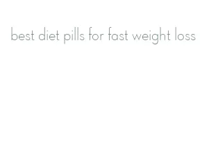 best diet pills for fast weight loss