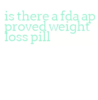 is there a fda approved weight loss pill