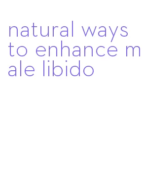 natural ways to enhance male libido