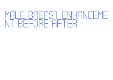 male breast enhancement before after