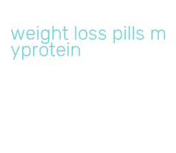 weight loss pills myprotein