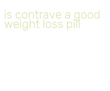 is contrave a good weight loss pill