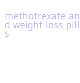 methotrexate and weight loss pills