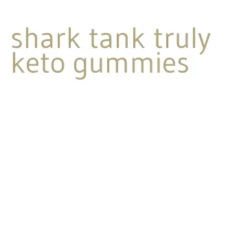 shark tank truly keto gummies