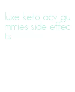 luxe keto acv gummies side effects