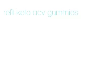 refit keto acv gummies