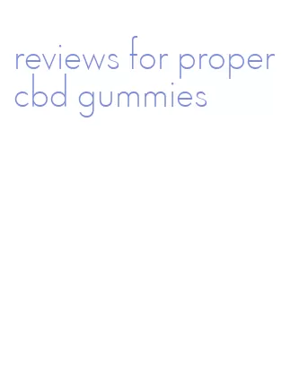 reviews for proper cbd gummies