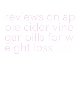 reviews on apple cider vinegar pills for weight loss