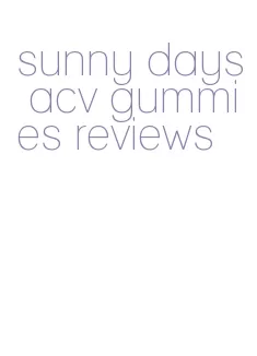 sunny days acv gummies reviews