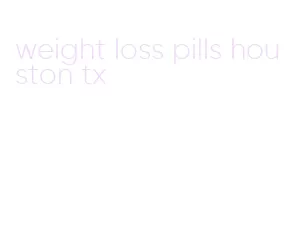 weight loss pills houston tx