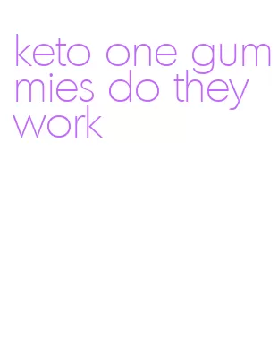 keto one gummies do they work