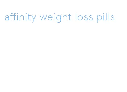 affinity weight loss pills