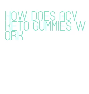 how does acv keto gummies work