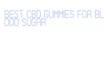 best cbd gummies for blood sugar