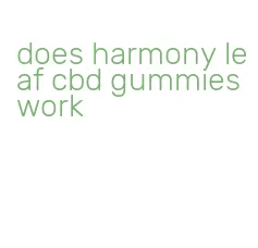 does harmony leaf cbd gummies work