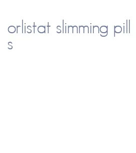 orlistat slimming pills