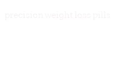 precision weight loss pills