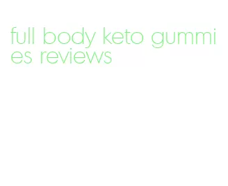 full body keto gummies reviews