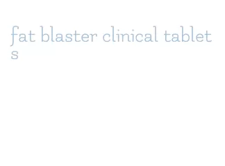 fat blaster clinical tablets