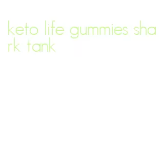 keto life gummies shark tank