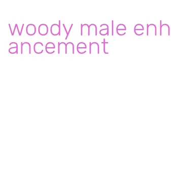 woody male enhancement