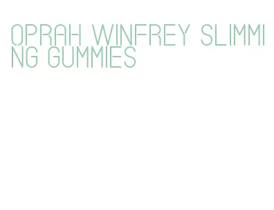 oprah winfrey slimming gummies