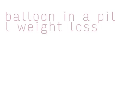 balloon in a pill weight loss