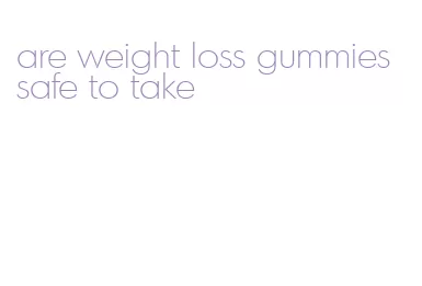 are weight loss gummies safe to take